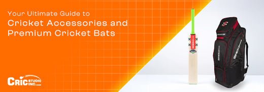 Your Ultimate Guide to Cricket Accessories and Premium Cricket Bats - Cric Studio