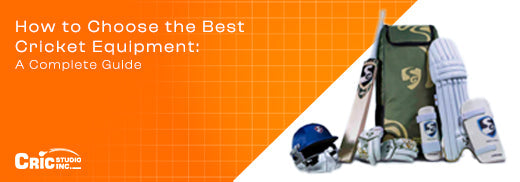 How to Choose the Best Cricket Equipment: A Complete Guide