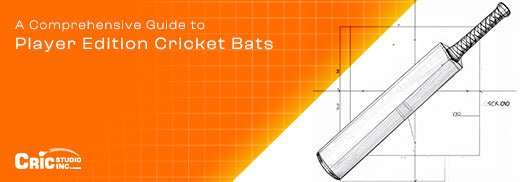 A Comprehensive Guide to Player Edition Cricket Bats - Cric Studio