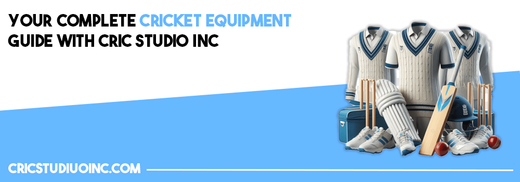 Your Complete Cricket Equipment Guide with Cric Studio INC